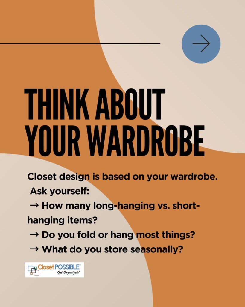 Design your closet based off your wardrobe.