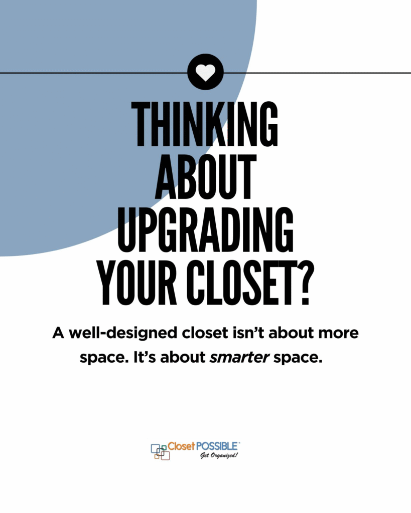 Thinking about upgrading your closet? Contact our closet designer at Closet POSSIBLE.