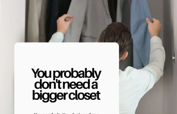 You Probably Don’t Need a Bigger Closet